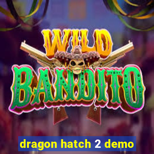 dragon hatch 2 demo